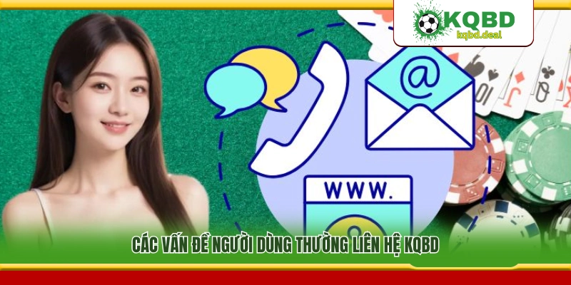 Những vấn đề phổ biến người dùng gửi đến KQBD