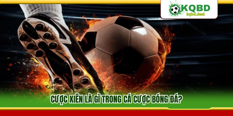 Cược xiên trong cá cược bóng đá là gì?